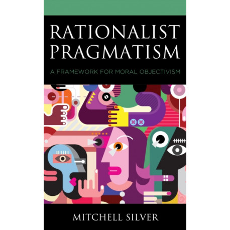 Rationalist Pragmatism: A Framework for Moral Objectivism