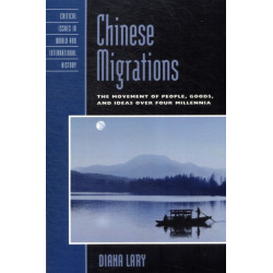 Chinese Migrations: The Movement of People, Goods, and Ideas over Four Millennia