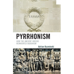 Pyrrhonism: How the Ancient Greeks Reinvented Buddhism
