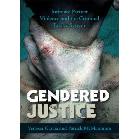 Gendered Justice: Intimate Partner Violence and the Criminal Justice System