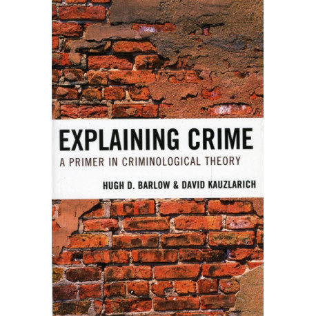 Explaining Crime: A Primer in Criminological Theory