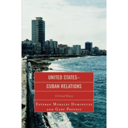 United States-Cuban Relations: A Critical History