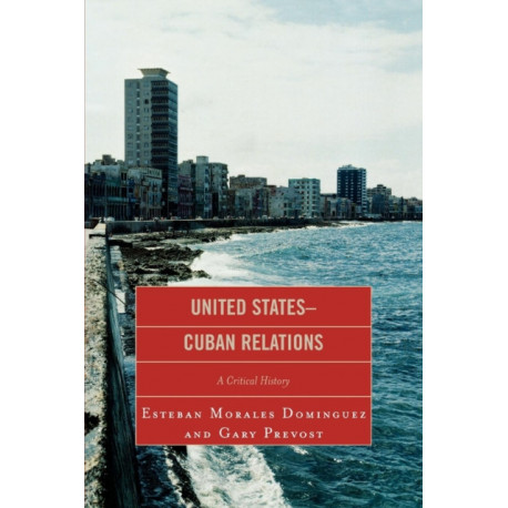 United States-Cuban Relations: A Critical History