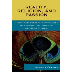 Reality, Religion, and Passion: Indian and Western Approaches in Hans-Georg Gadamer and Rupa Gosvami