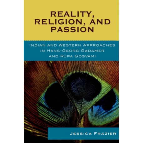 Reality, Religion, and Passion: Indian and Western Approaches in Hans-Georg Gadamer and Rupa Gosvami