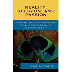 Reality, Religion, and Passion: Indian and Western Approaches in Hans-Georg Gadamer and Rupa Gosvami