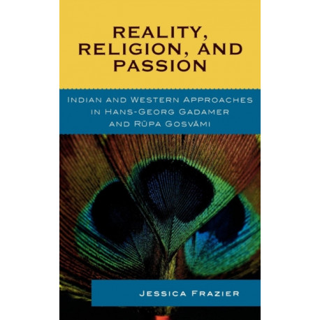 Reality, Religion, and Passion: Indian and Western Approaches in Hans-Georg Gadamer and Rupa Gosvami