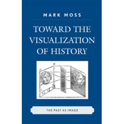 Toward the Visualization of History: The Past as Image