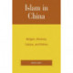 Islam in China: Religion, Ethnicity, Culture, and Politics