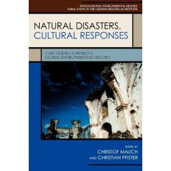 Natural Disasters, Cultural Responses: Case Studies toward a Global Environmental History
