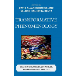 Transformative Phenomenology: Changing Ourselves, Lifeworlds, and Professional Practice