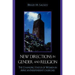 New Directions in Gender and Religion: The Changing Status of Women in African Independent Churches