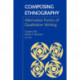 Composing Ethnography: Alternative Forms of Qualitative Writing