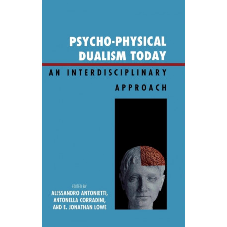 Psycho-Physical Dualism Today: An Interdisciplinary Approach