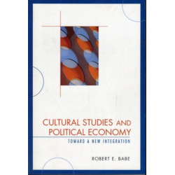Cultural Studies and Political Economy: Toward a New Integration