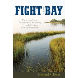 Fight for the Bay: Why a Dark Green Environmental Awakening is Needed to Save the Chesapeake Bay