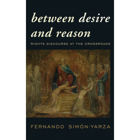 Between Desire and Reason: Rights Discourse at the Crossroads