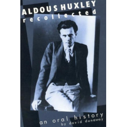 Aldous Huxley Recollected: An Oral History