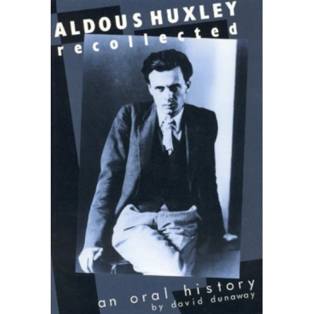 Aldous Huxley Recollected: An Oral History