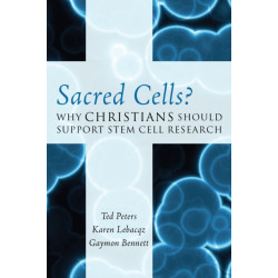 Sacred Cells?: Why Christians Should Support Stem Cell Research
