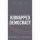 Kidnapped Democracy