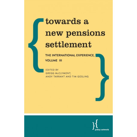 Towards a New Pensions Settlement: The International Experience, Volume III