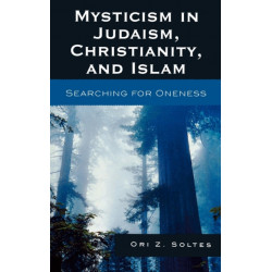Mysticism in Judaism, Christianity, and Islam: Searching for Oneness