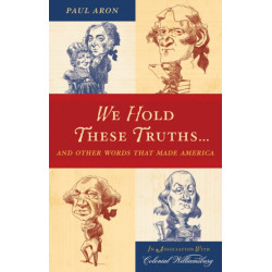 We Hold These Truths...: And Other Words That Made America