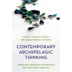 Contemporary Archipelagic Thinking: Toward New Comparative Methodologies and Disciplinary Formations