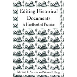 Editing Historical Documents: A Handbook of Practice