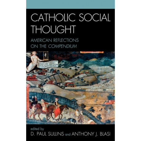 Catholic Social Thought: American Reflections on the Compendium