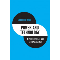 Power and Technology: A Philosophical and Ethical Analysis