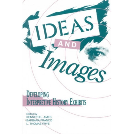 Ideas and Images: Developing Interpretive History Exhibits