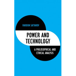 Power and Technology: A Philosophical and Ethical Analysis