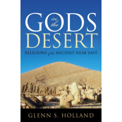 Gods in the Desert: Religions of the Ancient Near East