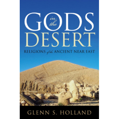 Gods in the Desert: Religions of the Ancient Near East