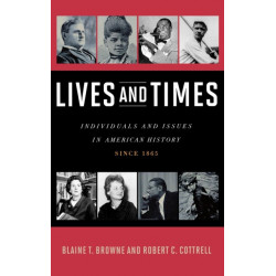Lives and Times: Individuals and Issues in American History: Since 1865