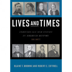 Lives and Times: Individuals and Issues in American History: To 1877