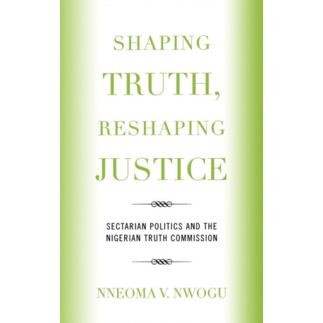 Shaping Truth, Reshaping Justice: Sectarian Politics and the Nigerian Truth Commission