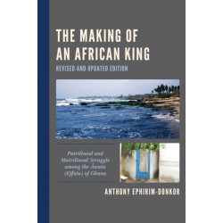The Making of an African King: Patrilineal and Matrilineal Struggle among the Awutu (Effutu) of Ghana