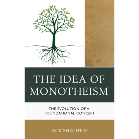 The Idea of Monotheism: The Evolution of a Foundational Concept