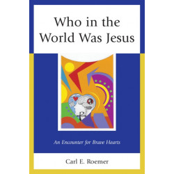 Who in the World Was Jesus: An Encounter for Brave Hearts