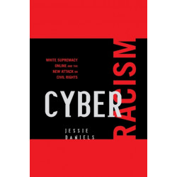 Cyber Racism: White Supremacy Online and the New Attack on Civil Rights