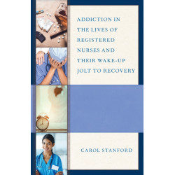 Addiction in the Lives of Registered Nurses and Their Wake-Up Jolt to Recovery