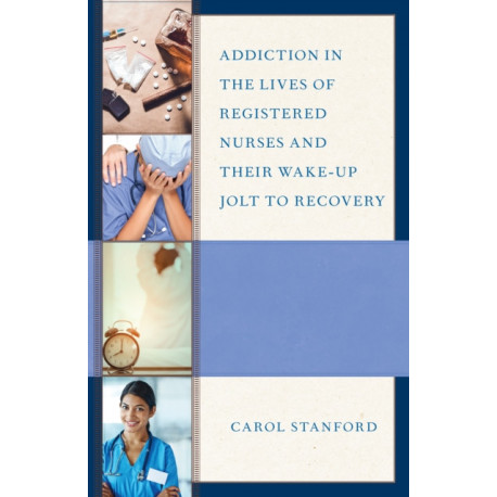 Addiction in the Lives of Registered Nurses and Their Wake-Up Jolt to Recovery