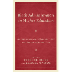 Black Administrators in Higher Education: Autoethnographic Explorations and Personal Narratives