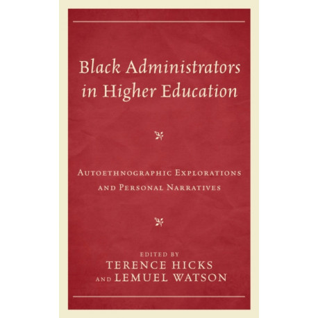 Black Administrators in Higher Education: Autoethnographic Explorations and Personal Narratives