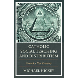 Catholic Social Teaching and Distributism: Toward A New Economy