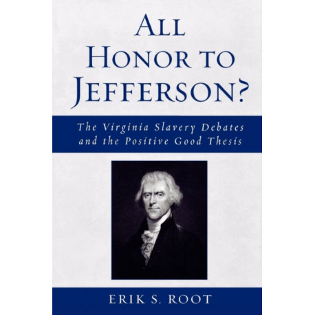 All Honor to Jefferson?: The Virginia Slavery Debates and the Positive Good Thesis