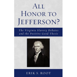 All Honor to Jefferson?: The Virginia Slavery Debates and the Positive Good Thesis